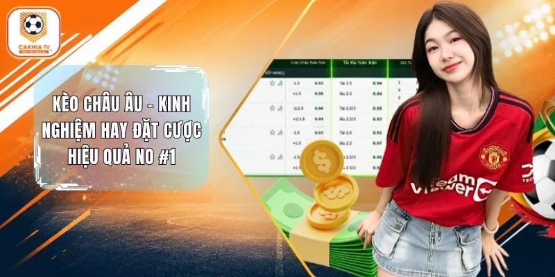 Kèo Châu Âu – Kinh Nghiệm Hay Đặt Cược Hiệu Quả No #1